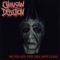 Chainsaw Dissection : Mutilate the Decapitated